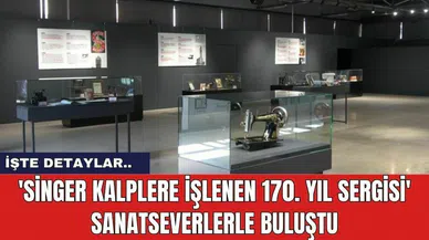 'Singer Kalplere İşlenen 170. Yıl Sergisi' Sanatseverlerle Buluştu