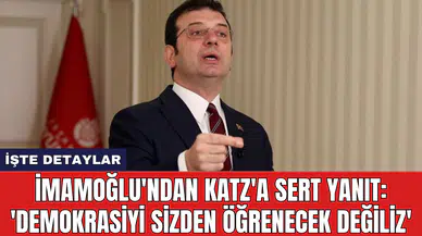 İmamoğlu'ndan Katz'a Sert Yanıt: 'Demokrasiyi sizden öğrenecek değiliz'