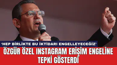 Özgür Özel Instagram erişim engeline tepki gösterdi