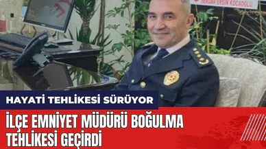 İlçe Emniyet Müdürü boğulma tehlikesi geçirdi