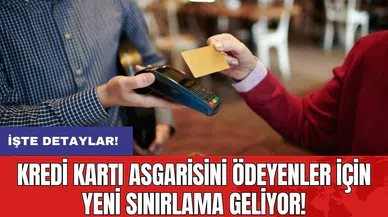 Kredi kartı asgarisini ödeyenler için yeni sınırlama geliyor!