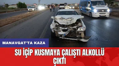 Manavgat'ta kaza: Su içip kusmaya çalıştı alkollü çıktı