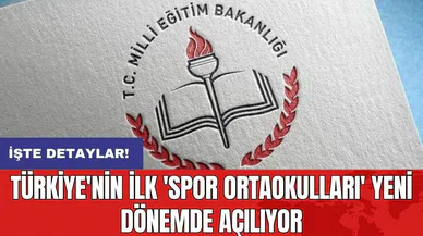 Türkiye'nin ilk 'Spor Ortaokulları' yeni dönemde açılıyor