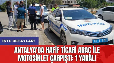 Antalya'da hafif ticari araç ile motosiklet çarpıştı: 1 yaralı