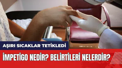 Aşırı sıcaklar cilt hastalıklarını tetikledi! İmpetigo nedir? Belirtileri nelerdir?