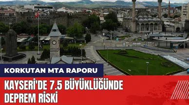 Korkutan MTA raporu! Kayseri'de 7.5 büyüklüğünde deprem riski