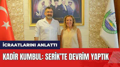 Kadir Kumbul: Serik’te devrim yaptık