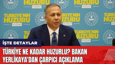 Türkiye ne kadar huzurlu? Bakan Yerlikaya'dan çarpıcı açıklama