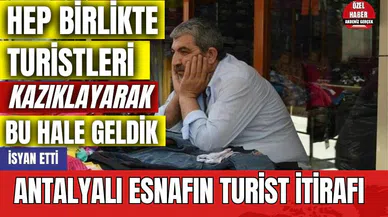 Antalyalı esnaftan turist itirafı! Hep birlikte kazıkladık