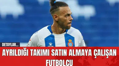 Ayrıldığı Takımı Satın Almaya Çalışan Futbolcu