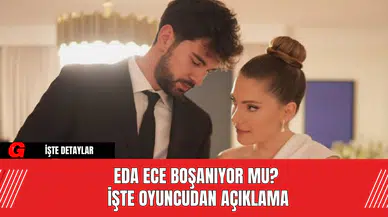 Eda Ece Boşanıyor Mu? İşte Oyuncudan Açıklama