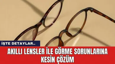 Akıllı Lensler ile Görme Sorunlarına Kesin Çözüm