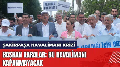 Adana'da Şakirpaşa Havalimanı krizi! Başkan Karalar: Bu havalimanı kapanmayacak