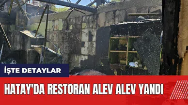 Hatay'da restoran alev alev yandı