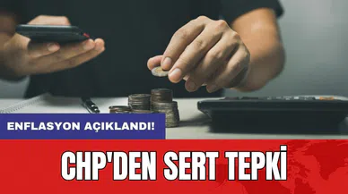 Enflasyon açıklandı! CHP'den sert tepki