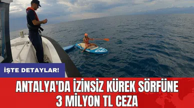 Antalya'da izinsiz kürek sörfüne 3 Milyon TL ceza