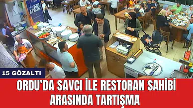 Ordu’da savcı ile restoran sahibi arasında tartışma: 15 gözaltı