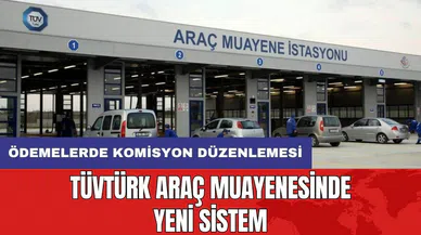 TÜVTÜRK araç muayenesinde yeni sistem: Ödemelerde komisyon düzenlemesi