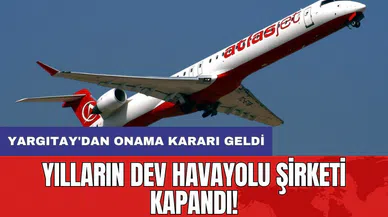Yılların dev havayolu şirketi kapandı! Yargıtay'dan onama kararı geldi