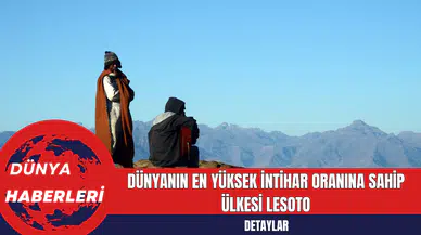 Dünyanın En Yüksek İntihar Oranına Sahip Ülkesi Lesoto