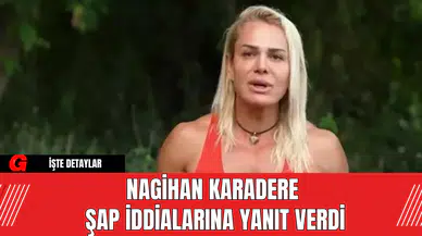 Nagihan Karadere Şap İddialarına Yanıt Verdi