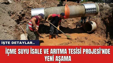 İçme Suyu İsale ve Arıtma Tesisi Projesi'nde Yeni Aşama
