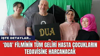 ‘Dua' filminin tüm geliri hasta çocukların tedavisine harcanacak