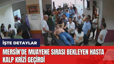 Mersin'de muayene sırası bekleyen hasta kalp krizi geçirdi