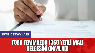 TOBB temmuzda 1368 yerli malı belgesini onayladı