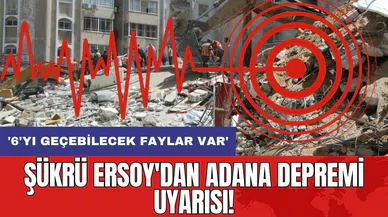 Şükrü Ersoy'dan Adana depremi uyarısı! '6'yı geçebilecek faylar var'