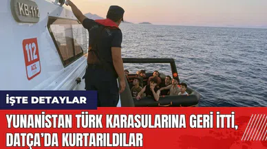 Yunanistan Türk karasularına geri itti Datça'da kurtarıldılar