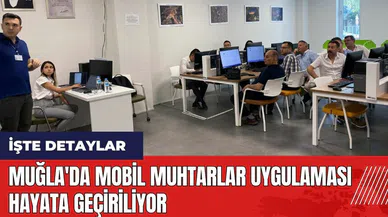 Muğla'da Mobil Muhtarlar uygulaması hayata geçiriliyor
