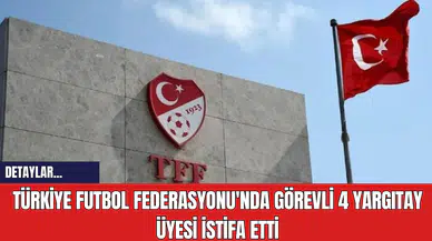 Türkiye Futbol Federasyonu'nda Görevli 4 Yargıtay Üyesi İstifa Etti