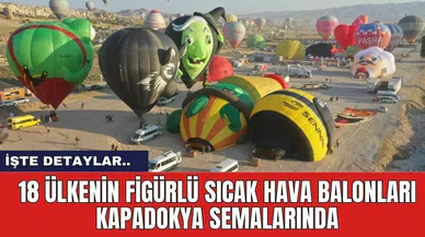 18 Ülkenin Figürlü Sıcak Hava Balonları Kapadokya Semalarında