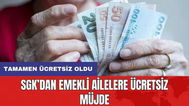 SGK’dan emekli ailelere ücretsiz müjde: Tamamen ücretsiz oldu
