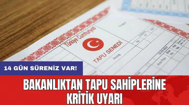 Bakanlıktan tapu sahiplerine kritik uyarı: 14 gün süreniz var!