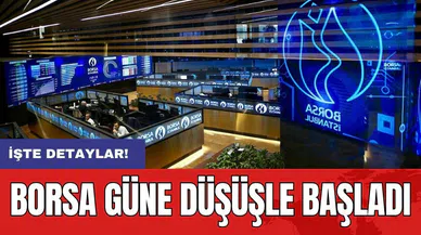 Borsa güne düşüşle başladı