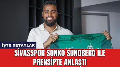 Sivasspor Sonko Sundberg ile prensipte anlaştı