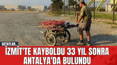 İzmit'te Kayboldu 33 Yıl Sonra Antalya'da Bulundu