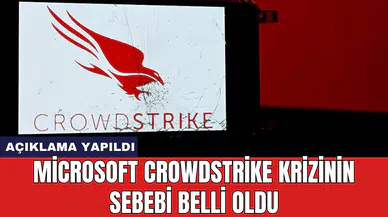 Microsoft CrowdStrike krizinin sebebi belli oldu