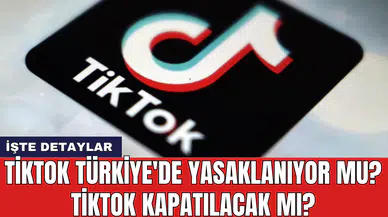Tiktok Türkiye'de Yasaklanıyor Mu? Tiktok Kapatılacak Mı?