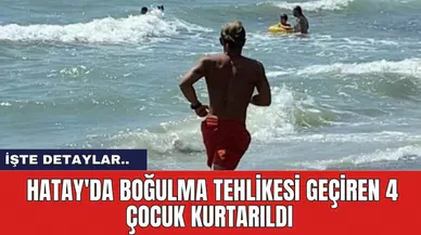 Hatay'da Boğulma Tehlikesi Geçiren 4 Çocuk Kurtarıldı