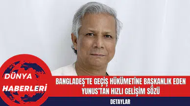 Bangladeş’te Geçiş Hükümetine Başkanlık Eden Yunus’tan Hızlı Gelişim Sözü