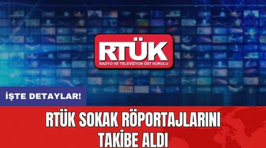 RTÜK Sokak Röportajlarını takibe aldı