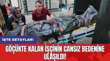 Göçükte kalan işçinin cansız bedenine ulaşıldı!