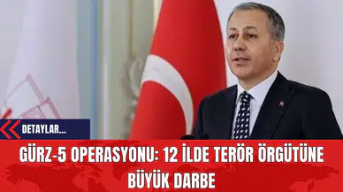 Gürz-5 Operasyonu: 12 İlde Ter*r Örgütüne Büyük Darbe