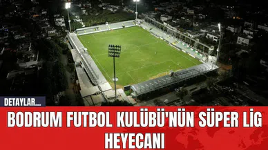 Bodrum Futbol Kulübü'nün Süper Lig Heyecanı