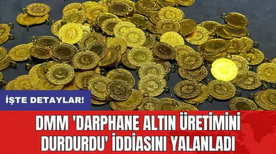 DMM 'Darphane Altın üretimini durdurdu' iddiasını yalanladı