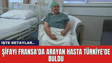 Şifayı Fransa'da Arayan Hasta Türkiye'de Buldu