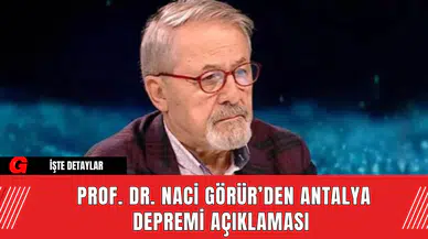 Prof. Dr. Naci Görür’den Antalya Depremi Açıklaması